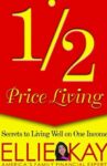 1/2 Price Living: Secrets to Living Well on One Income